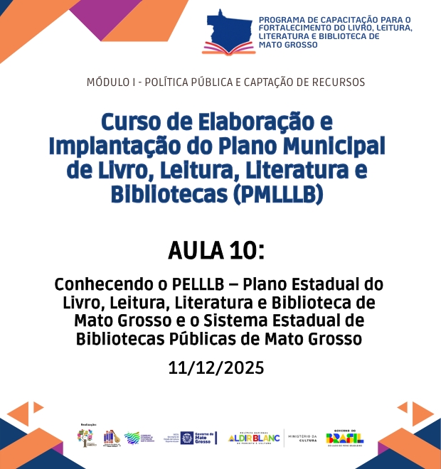 Aula 10 - Conhecendo o PELLLB – Plano Estadual do Livro, Leitura, Literatura e Biblioteca de Mato Grosso e o Sistema Estadual de Bibliotecas Públicas de Mato Grosso