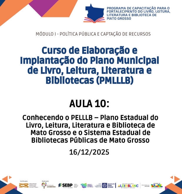 Curso 2 - Aula 10 - Conhecendo o PMLLLB – Plano Estadual do Livro, Leitura, Literatura e Biblioteca de Mato Grosso e o Sistema Estadual de Bibliotecas Públicas de Mato Grosso