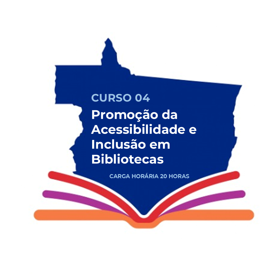 CURSO 04: Promoção da Acessibilidade e Inclusão em Bibliotecas